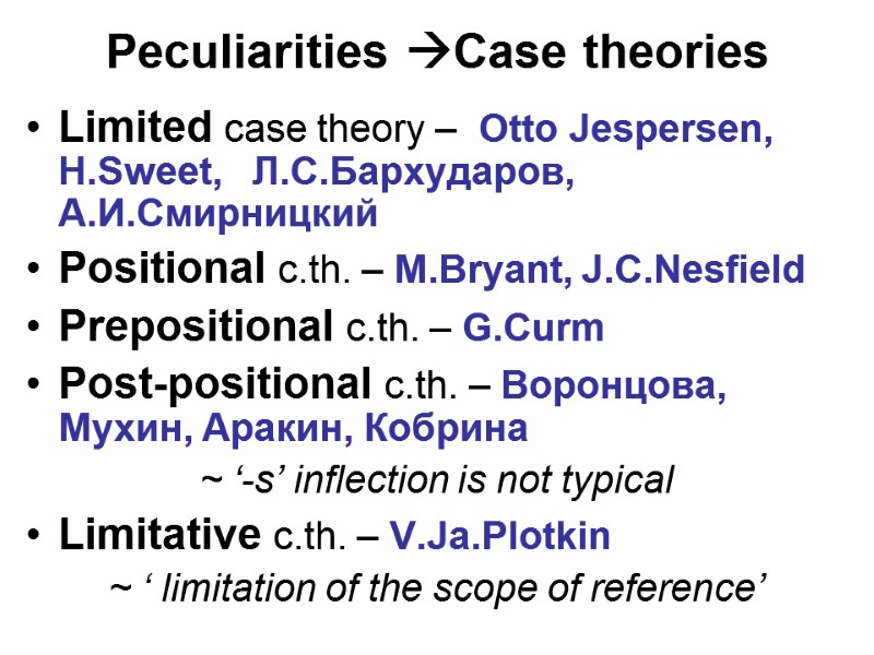 Peculiarities Case theories Limited case theory –  Otto Jespersen, H.Sweet,   Л.С.Бархударов,